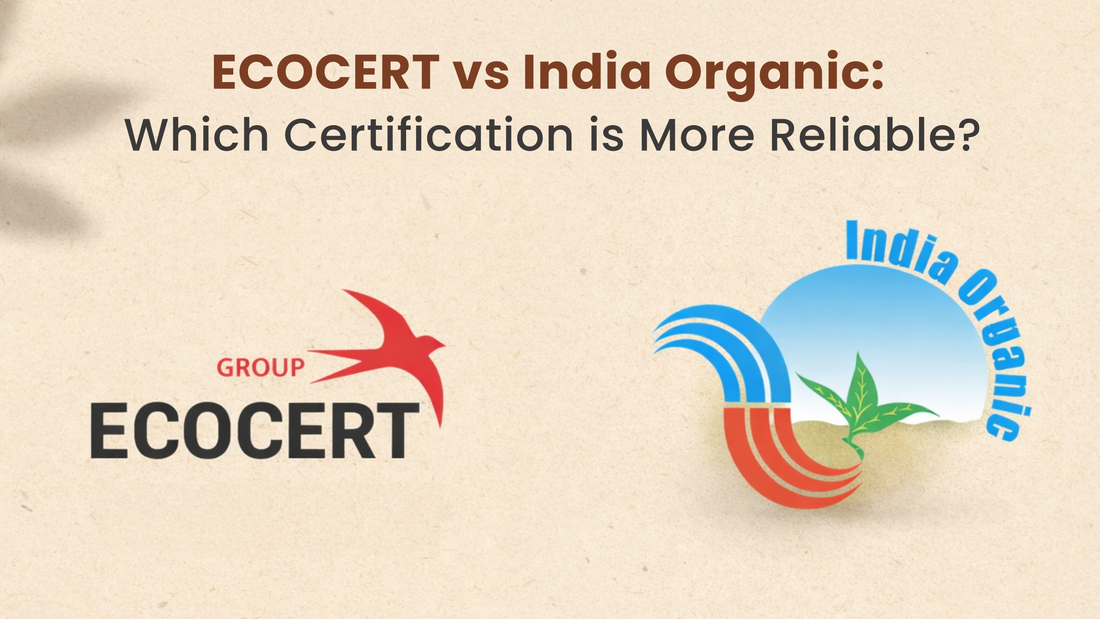 ECOCERT vs India Organic, Which Certification is More Reliable?